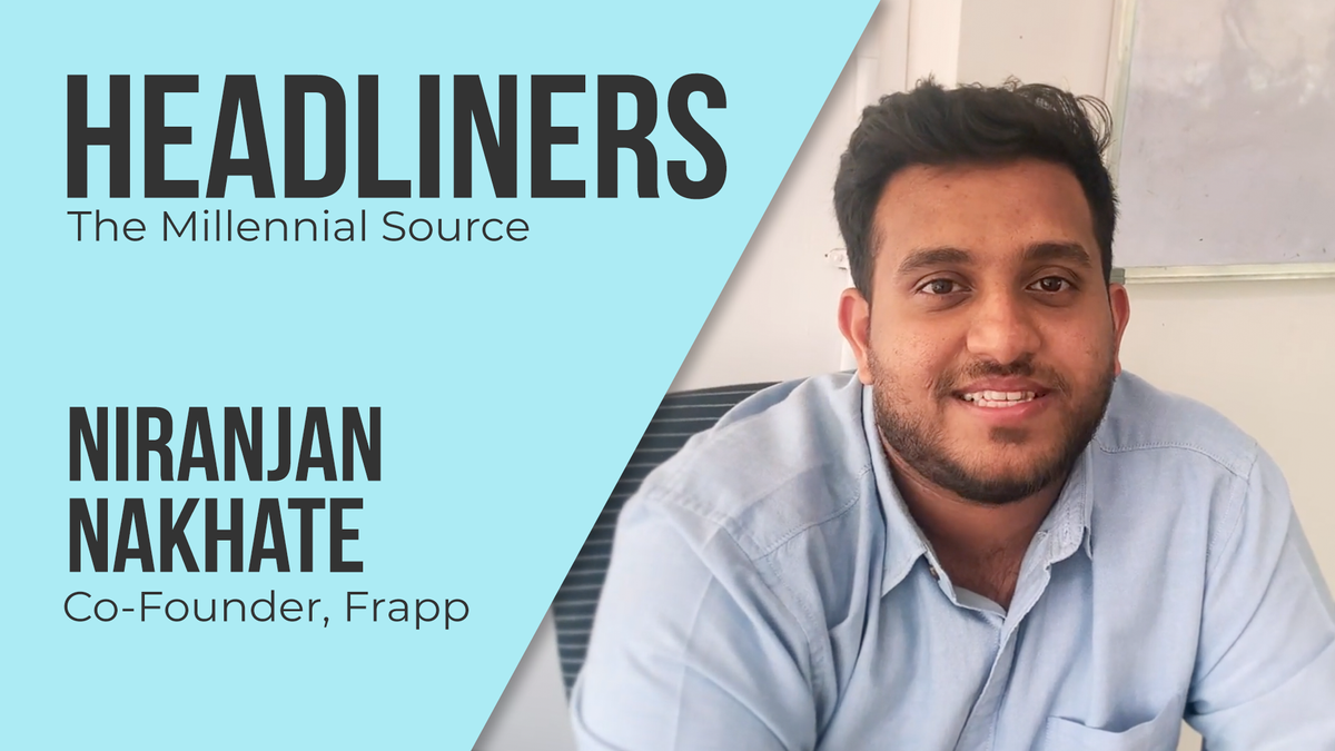 “Don’t beat yourself up about the small mistakes you make,” says founder of Frapp Niranjan Nakhate